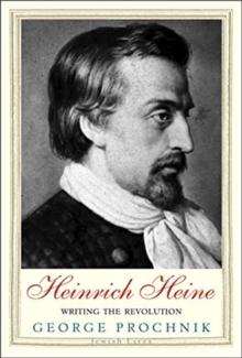 Heinrich Heine : Writing the Revolution