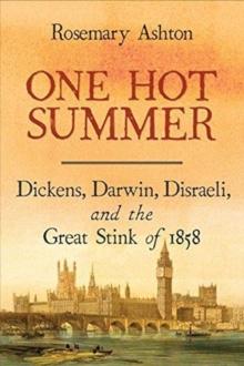 One Hot Summer : Dickens, Darwin, Disraeli, and the Great Stink of 1858