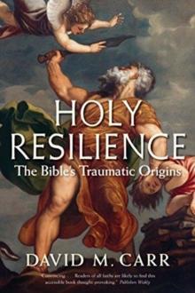 Holy Resilience : The Bible's Traumatic Origins