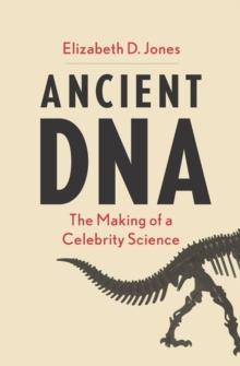 Ancient DNA : The Making of a Celebrity Science