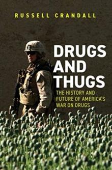 Drugs and Thugs : The History and Future of Americas War on Drugs