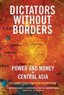 Dictators Without Borders : Power and Money in Central Asia