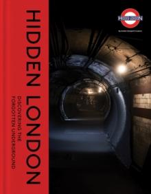 Hidden London : Discovering the Forgotten Underground