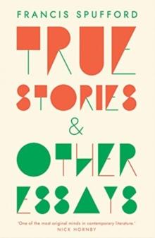 True Stories : And Other Essays