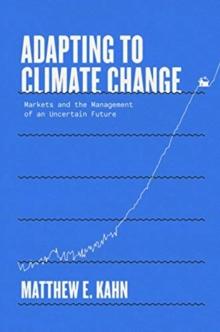 Adapting to Climate Change : Markets and the Management of an Uncertain Future