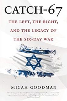 Catch-67 : The Left, the Right, and the Legacy of the Six-Day War