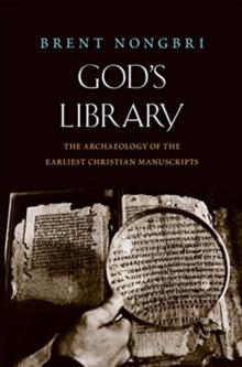 God's Library : The Archaeology of the Earliest Christian Manuscripts