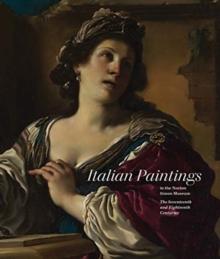 Italian Paintings in the Norton Simon Museum : The Seventeenth and Eighteenth Centuries