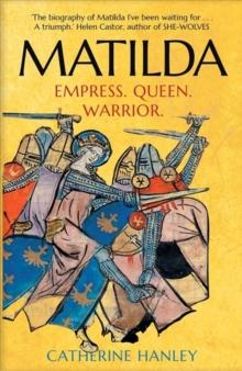 Matilda : Empress, Queen, Warrior