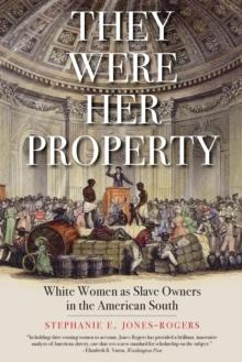 They Were Her Property : White Women as Slave Owners in the American South