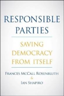 Responsible Parties : Saving Democracy from Itself