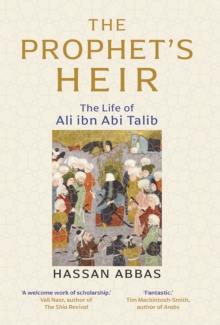 The Prophet's Heir : The Life of Ali ibn Abi Talib