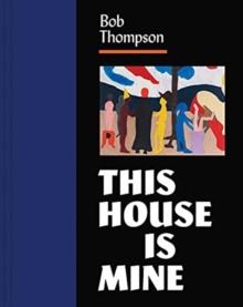 Bob Thompson : This House Is Mine