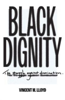 Black Dignity : The Struggle against Domination