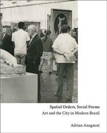 Spatial Orders, Social Forms : Art and the City in Modern Brazil