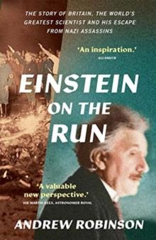 Einstein on the Run : How Britain Saved the World's Greatest Scientist