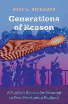 Generations of Reason : A Familys Search for Meaning in Post-Newtonian England