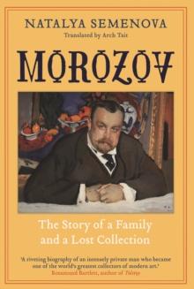 Morozov : The Story of a Family and a Lost Collection