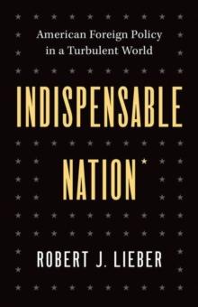 Indispensable Nation : American Foreign Policy in a Turbulent World