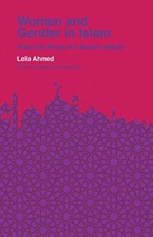 Women and Gender in Islam : Historical Roots of a Modern Debate