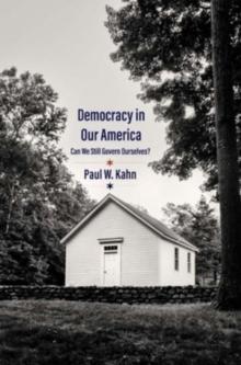 Democracy in Our America : Can We Still Govern Ourselves?