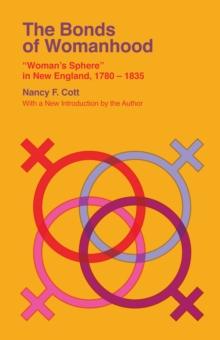 The Bonds of Womanhood : "Woman's Sphere" in New England, 1780-1835