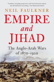 Empire and Jihad : The Anglo-Arab Wars of 1870-1920