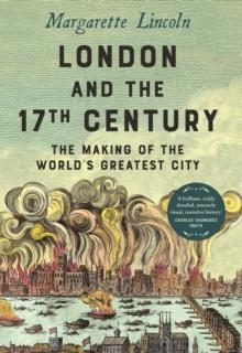 London and the Seventeenth Century : The Making of the World's Greatest City