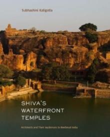 Shiva's Waterfront Temples : Architects and Their Audiences in Medieval India