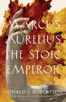 Marcus Aurelius : The Stoic Emperor