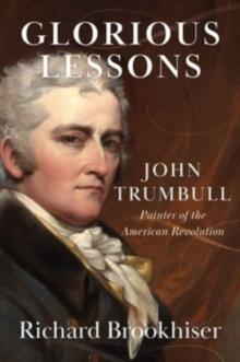 Glorious Lessons : John Trumbull, Painter of the American Revolution