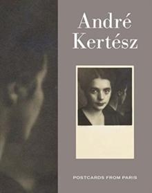 Andre Kertesz : Postcards from Paris