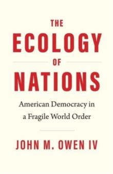 The Ecology of Nations : American Democracy in a Fragile World Order