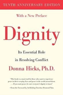 Dignity : Its Essential Role in Resolving Conflict