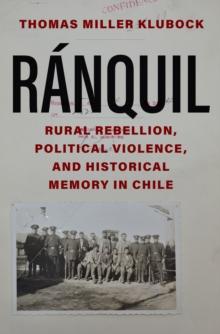 Ranquil : Rural Rebellion, Political Violence, and Historical Memory in Chile