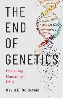 The End of Genetics : Designing Humanity's DNA