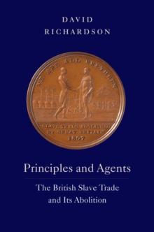 Principles and Agents : The British Slave Trade and Its Abolition