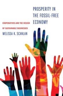 Prosperity in the Fossil-Free Economy : Cooperatives and the Design of Sustainable Businesses