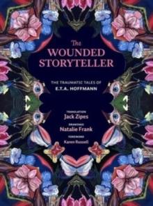 The Wounded Storyteller : The Traumatic Tales of E. T. A. Hoffmann