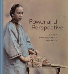 Power and Perspective : Early Photography in China