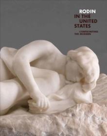 Rodin in the United States : Confronting the Modern