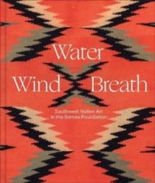 Water, Wind, Breath : Southwest Native Art in the Barnes Foundation