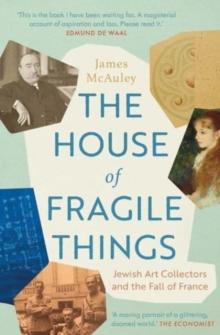 The House of Fragile Things : Jewish Art Collectors and the Fall of France