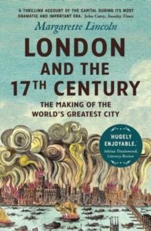 London and the Seventeenth Century : The Making of the World's Greatest City