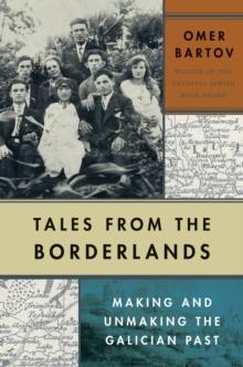 Tales from the Borderlands : Making and Unmaking the Galician Past