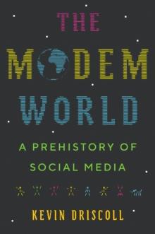 The Modem World : A Prehistory of Social Media