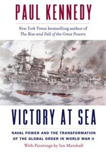 Victory at Sea : Naval Power and the Transformation of the Global Order in World War II