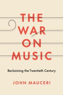 The War on Music : Reclaiming the Twentieth Century