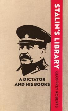 Stalin's Library : A Dictator and his Books