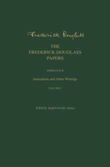 The Frederick Douglass Papers : Series Four: Journalism and Other Writings, Volume 1